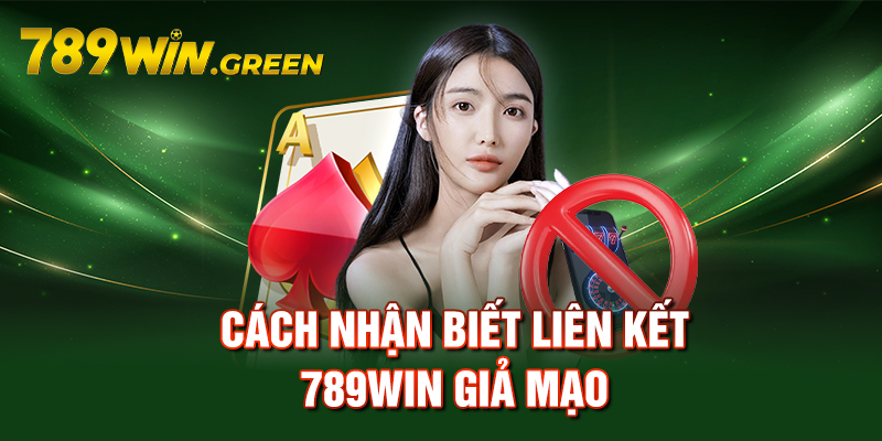 Cách nhận biết liên kết 789win giả mạo Cách nhận biết liên kết 789win giả mạo