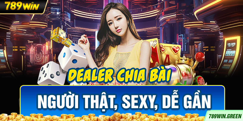 Dealer chia bài người thật, sexy, dễ gần Dealer chia bài người thật, sexy, dễ gần