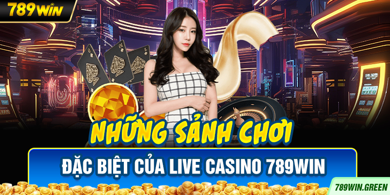 Những sảnh chơi đặc biệt của Live Casino 789win Những sảnh chơi đặc biệt của Live Casino 789win