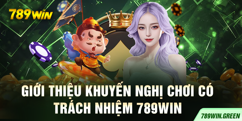 Giới thiệu khuyến nghị chơi có trách nhiệm 789win Giới thiệu khuyến nghị chơi có trách nhiệm 789win