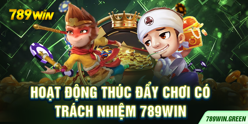 Hoạt động thúc đẩy chơi có trách nhiệm 789win Hoạt động thúc đẩy chơi có trách nhiệm 789win