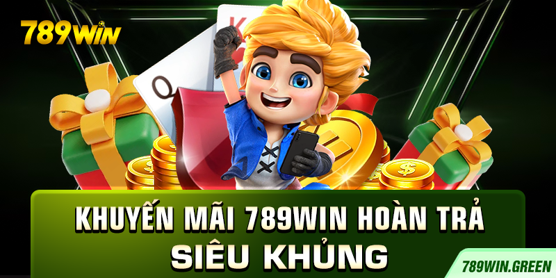 Khuyến mãi 789win hoàn trả siêu khủng Khuyến mãi 789win hoàn trả siêu khủng